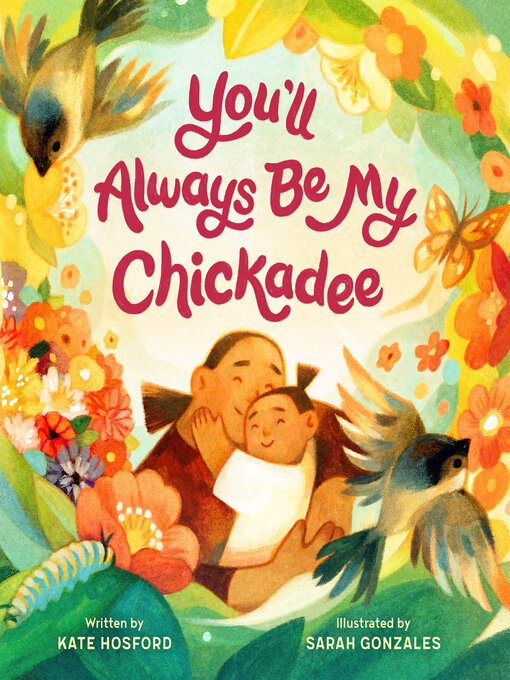 Title details for You'll Always Be My Chickadee by Kate Hosford - Available